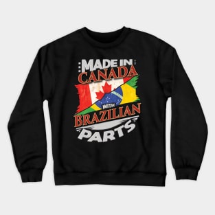 Made In Canada With Brazilian Parts - Gift for Brazilian From Brazil Crewneck Sweatshirt